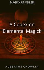 A Codex on Elemental Magick