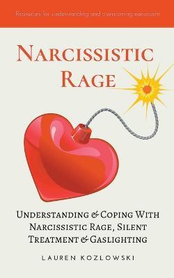 Narcissistic Rage: Understanding & Coping With Narcissistic Rage, Silent Treatment & Gaslighting - Lauren Kozlowski - cover