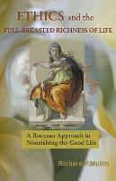 Ethics and the Full-Breasted Richness of Life: A Roycean Approach to Nourishing the Good Life - Richard Mullin - cover