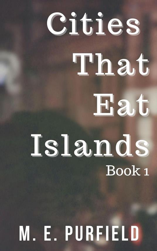 Cities That Eat Islands (Book 1)