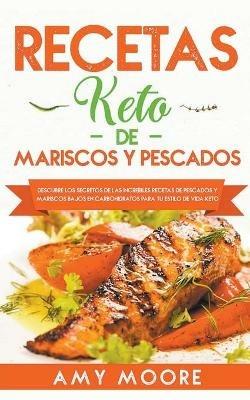 Recetas Keto de Mariscos y Pescados: Descubre los secretos de las recetas de pescados y mariscos bajos en carbohidratos increibles para tu estilo de vida Keto - Amy Moore - cover