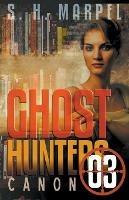 Ghost Hunters Canon 03 - S H Marpel,C C Brower,J R Kruze - cover