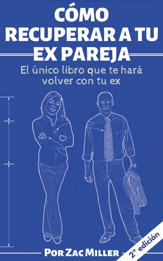 Cómo recuperar a tu ex: El único libro que te hará volver con tu ex