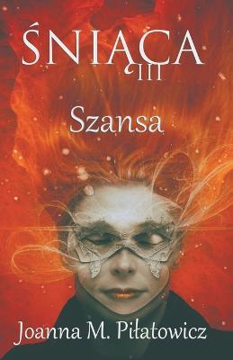 Sniaca III - Szansa - Joanna M Pilatowicz - cover