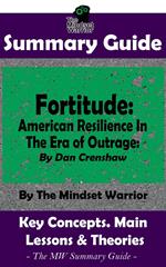 Summary Guide: Fortitude: American Resilience In The Era of Outrage: By Dan Crenshaw | The Mindset Warrior Summary Guide