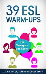 39 ESL Warm-Ups: For Teenagers and Adults