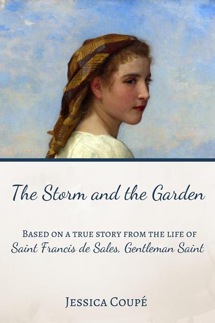 The Storm and the Garden: Based on a True Story from the life of Saint Francis de Sales, Gentleman Saint