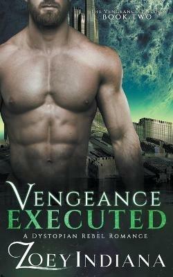 Vengeance Executed - A Dystopian Rebel Romance - Zoey Indiana - cover