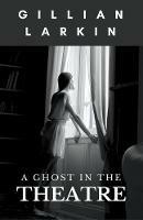 A Ghost In The Theatre - Gillian Larkin - cover