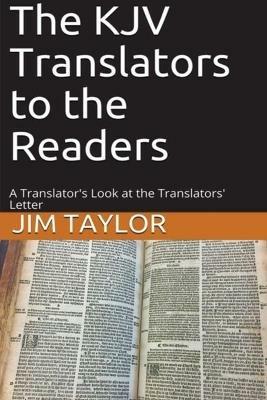 The KJV Translators to the Readers: A Translator's Look at the Translators'Letter - Jim Taylor - cover