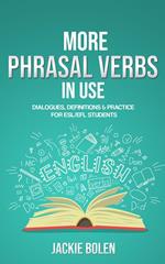 More Phrasal Verbs in Use: Dialogues, Definitions & Practice for English Learners