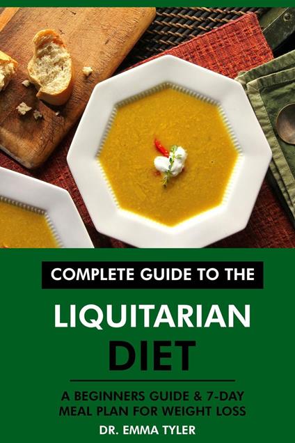 Complete Guide to the Liquitarian Diet: A Beginners Guide & 7-Day Meal Plan for Weight Loss