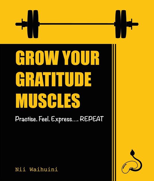 Grow Your Gratitude Muscles Practise Feel Express Repeat