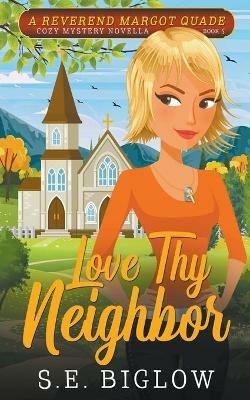 Love Thy Neighbor (A Christian Amateur Sleuth Mystery) - S E Biglow - cover