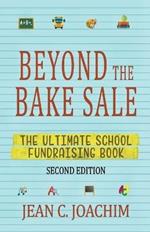 Beyond the Bake Sale: The Ultimate School Fund-Raising Book