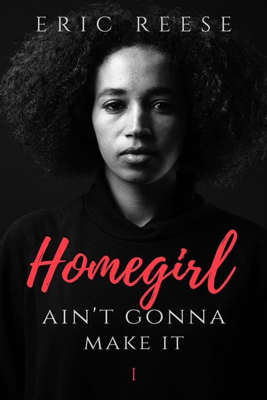 Homegirl Ain't Gonna Make It - Eric Reese - ebook