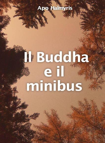 Il Buddha e il minibus - APO HALMYRIS - ebook