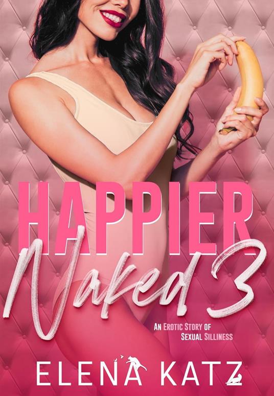 Happier Naked 3: An Erotic Story of Sexual Silliness