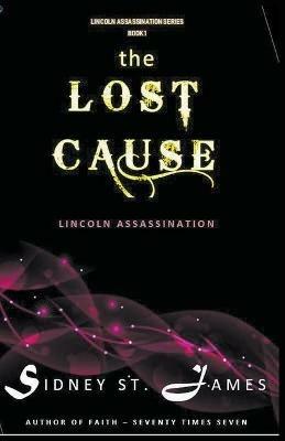 The Lost Cause - Lincoln Assassination - Sidney St James - cover