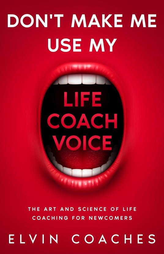 Don't make me use my Life Coach Voice