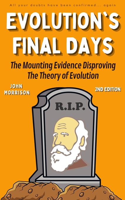 Evolution's Final Days: The Mounting Evidence Disproving the Theory of Evolution