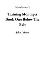 Training Montages Book One Below The Belt