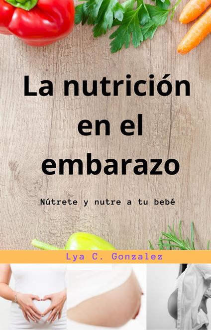 La nutrición en el embarazo Nútrete y nutre a tu bebé