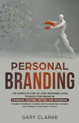 Personal Branding, The Complete Step-by-Step Beginners Guide to Build Your Brand in - Gary Clarke - cover