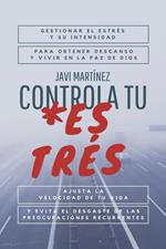 Controla tu ESTRÉS: Gestionar el estrés y su intensidad, para obtener descanso y vivir en la paz de Dios. Ajusta la velocidad de tu vida y evita el desgaste de las preocupaciones recurrentes.