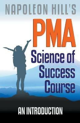 Napoleon Hill's PMA: Science of Success Course - An Introduction - Robert C Worstell - cover