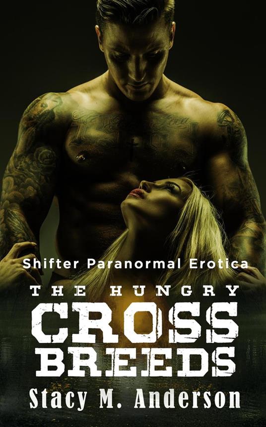 Shifter Paranormal Erotica: The Hungry Crossbreeds