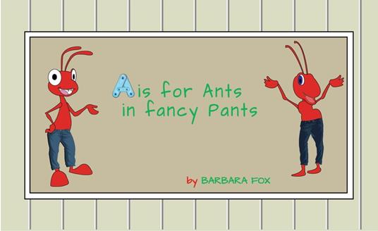 A is for Ants In Fancy Pants - Barbara Fox - ebook