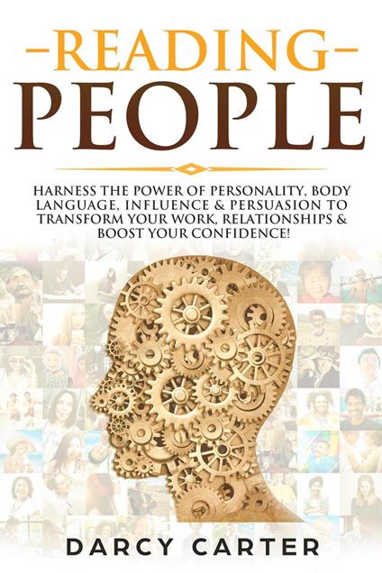 Reading People: Harness the Power Of Personality, Body Language, Influence & Persuasion To Transform Your Work, Relationships, Boost Your Confidence & Read People!