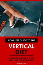 Complete Guide to the Vertical Diet: A Beginners Guide & 7-Day Meal Plan for Weight Loss.