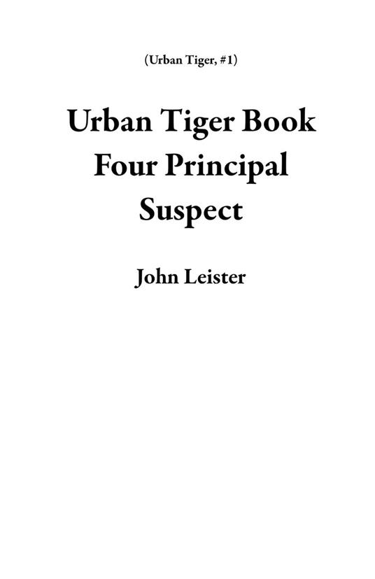 Urban Tiger Book Four Principal Suspect