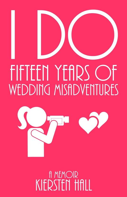 "I Do" Fifteen Years of Wedding Misadventures