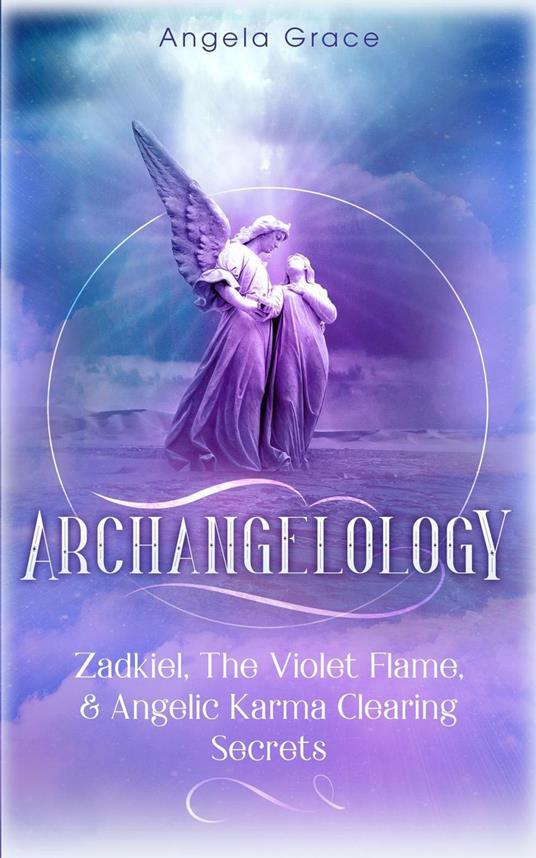 Archangelology: Zadkiel, The Violet Flame, & Angelic Karma Clearing Secrets