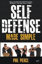 Self Defense Made Simple: Easy and Effective Self Protection Whatever Your Age, Size or Skill!