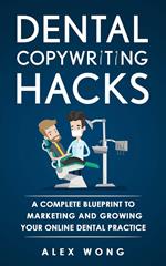 Dental Copywriting Hacks: A Complete Blueprint To Marketing And Growing Your Online Dental Practice