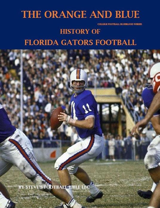 The Orange and Blue! History of Florida Gators Football