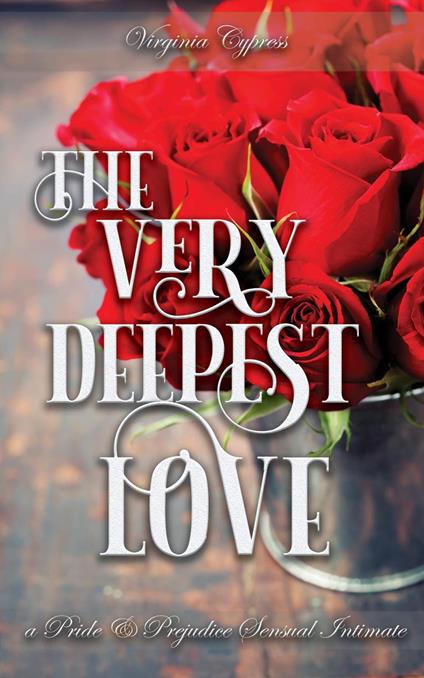 The Very Deepest Love: A Pride and Prejudice Sensual Intimate