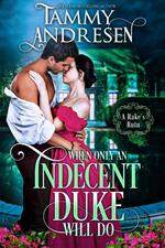 When Only an Indecent Duke Will Do