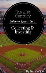 The 21st Century Guide to Sports Card Collecting & Investing