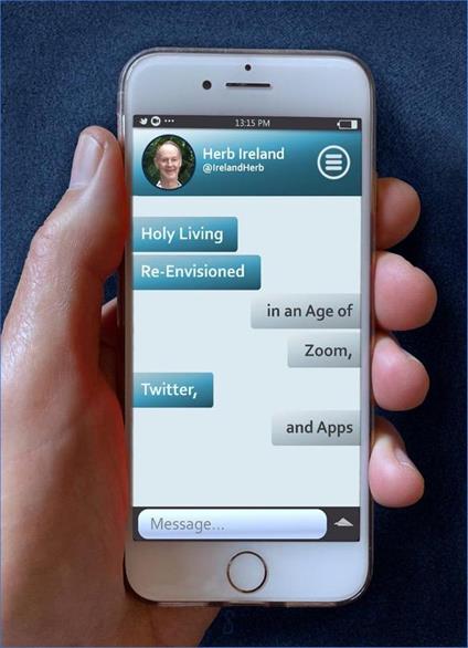 Holy Living Re-Envisioned in an Age of Zoom, Twitter, and Apps