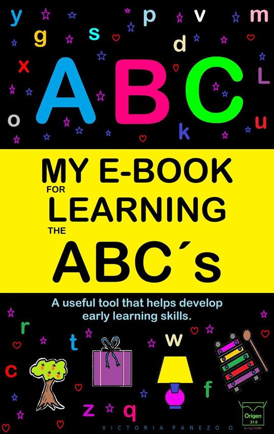 My E-Book For Learning The Abc´s: A Useful Tool That Helps Develop Early Learning Skills