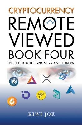 Cryptocurrency Remote Viewed Book Four: Your Guide to Identifying Tomorrow's Top Cryptocurrencies Today - Kiwi Joe - cover