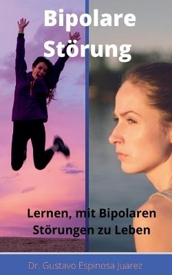 Bipolare Stoerung Lernen, mit Bipolaren Stoerungen zu Leben - Gustavo Espinosa Juarez,Gustavo Espinosa Juarez - cover