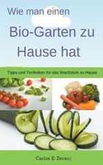 Wie man einen Bio-Garten zu Hause hat Tipps und Techniken fur das Wachstum zu Hause