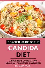 Complete Guide to the Candida Diet: A Beginners Guide & 7-Day Meal Plan for Health & Wellness