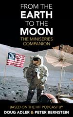 From the Earth to the Moon: The Miniseries Companion